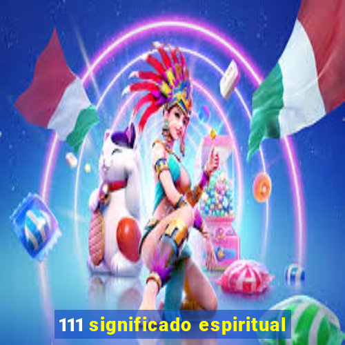 111 significado espiritual